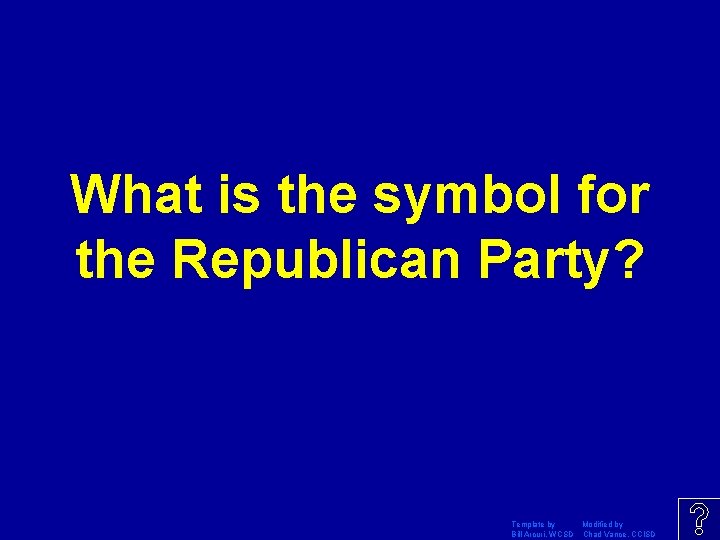 What is the symbol for the Republican Party? Template by Modified by Bill Arcuri,