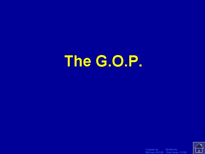 The G. O. P. Template by Modified by Bill Arcuri, WCSD Chad Vance, CCISD