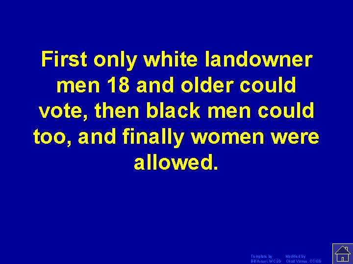 First only white landowner men 18 and older could vote, then black men could