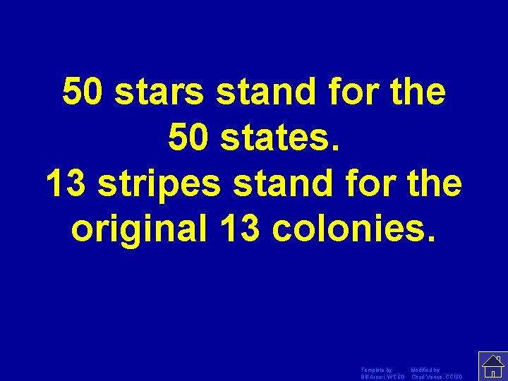 50 stars stand for the 50 states. 13 stripes stand for the original 13