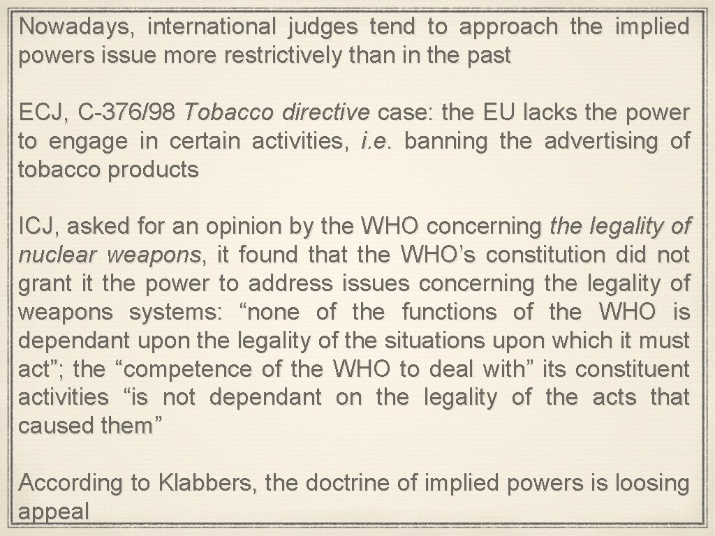 Nowadays, international judges tend to approach the implied powers issue more restrictively than in
