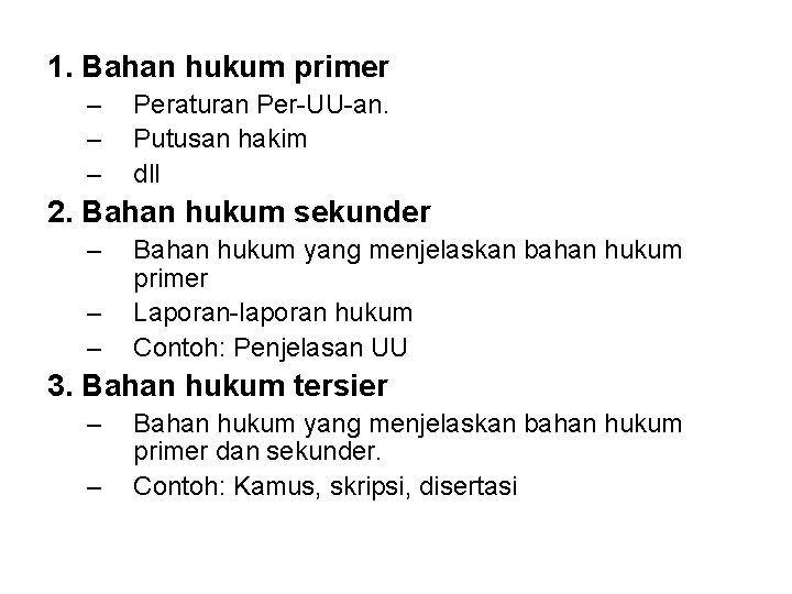 1. Bahan hukum primer – – – Peraturan Per-UU-an. Putusan hakim dll 2. Bahan