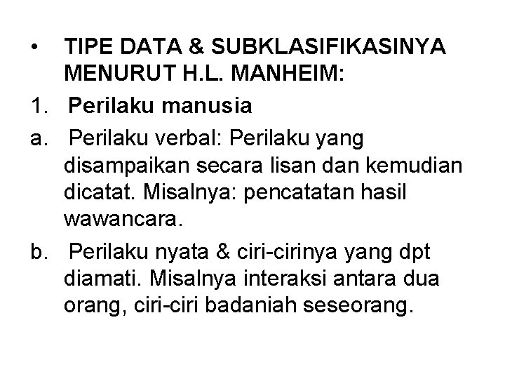  • TIPE DATA & SUBKLASIFIKASINYA MENURUT H. L. MANHEIM: 1. Perilaku manusia a.