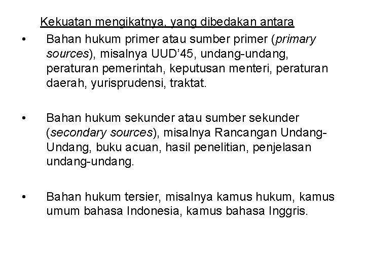  • Kekuatan mengikatnya, yang dibedakan antara Bahan hukum primer atau sumber primer (primary