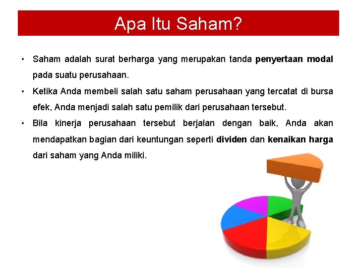Apa Itu Saham? • Saham adalah surat berharga yang merupakan tanda penyertaan modal pada