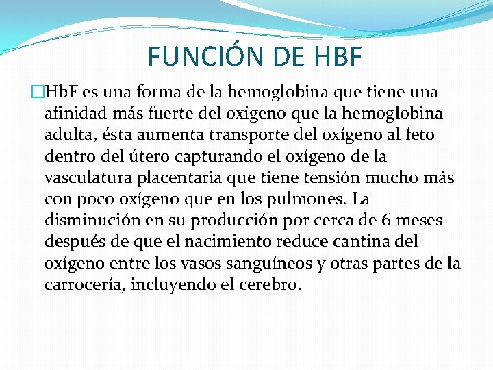 FUNCIÓN DE HBF �Hb. F es una forma de la hemoglobina que tiene una