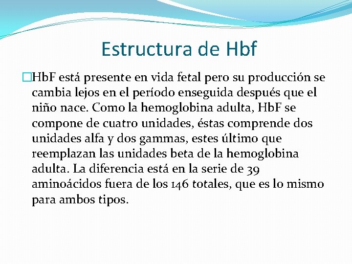 Estructura de Hbf �Hb. F está presente en vida fetal pero su producción se