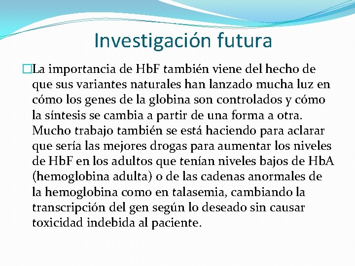 Investigación futura �La importancia de Hb. F también viene del hecho de que sus