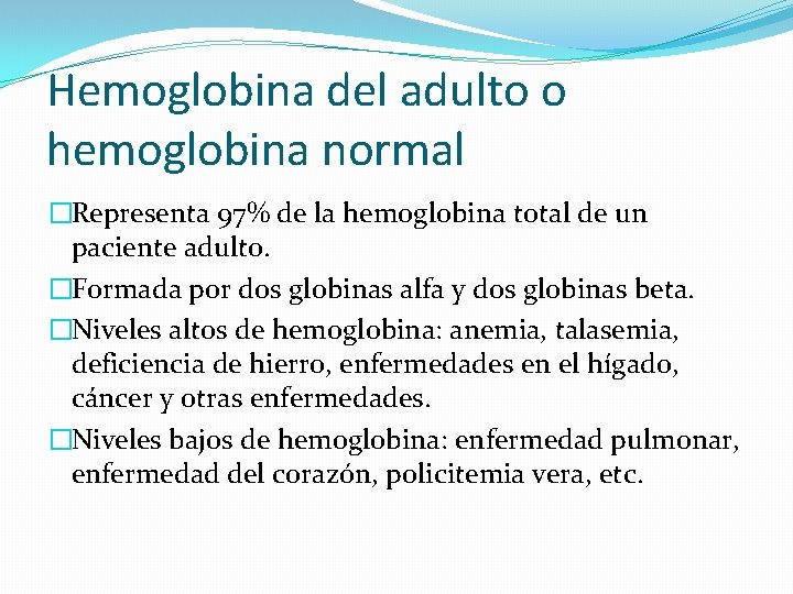 Hemoglobina del adulto o hemoglobina normal �Representa 97% de la hemoglobina total de un