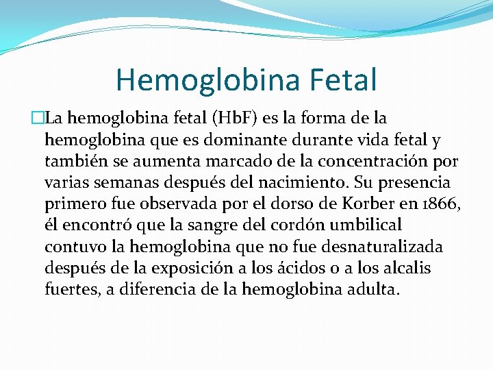 Hemoglobina Fetal �La hemoglobina fetal (Hb. F) es la forma de la hemoglobina que