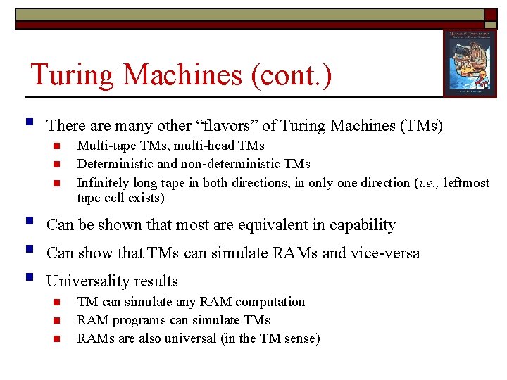 Turing Machines (cont. ) § There are many other “flavors” of Turing Machines (TMs)
