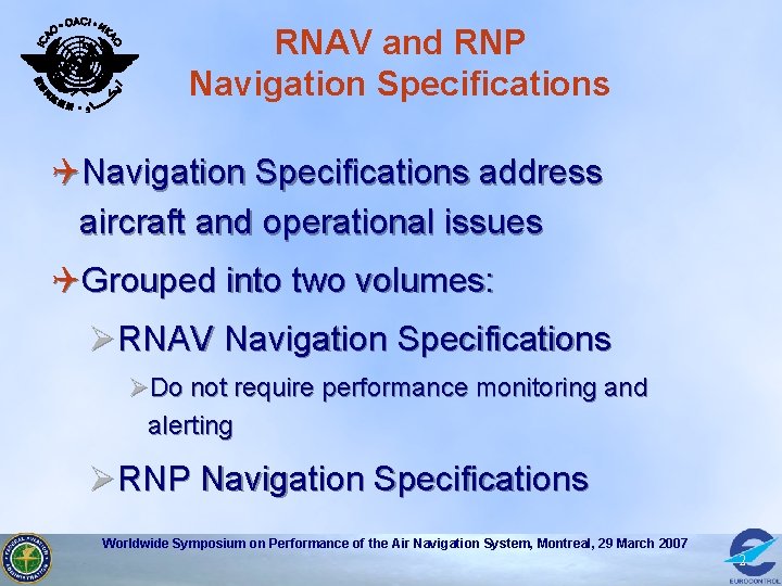 RNAV and RNP Navigation Specifications QNavigation Specifications address aircraft and operational issues QGrouped into