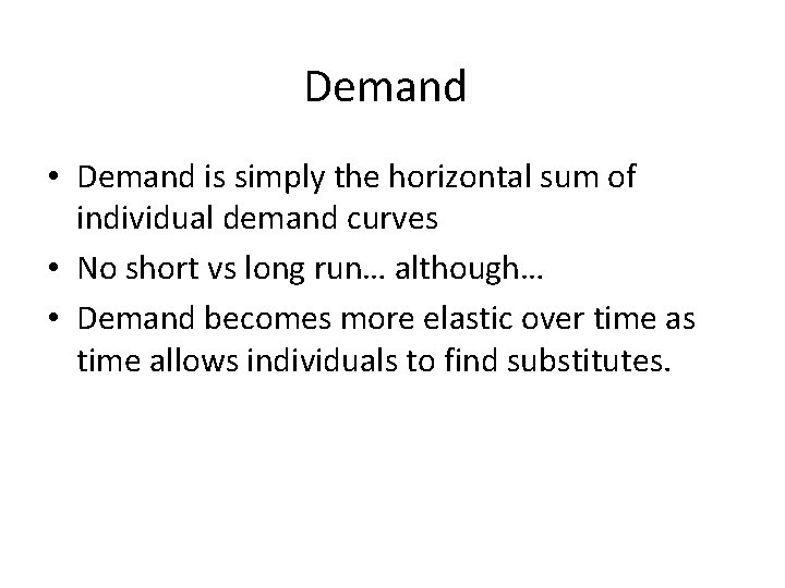 Demand • Demand is simply the horizontal sum of individual demand curves • No