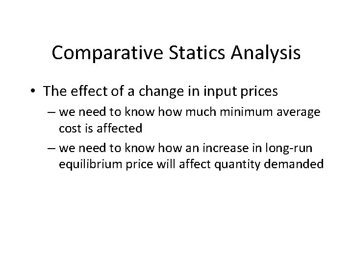 Comparative Statics Analysis • The effect of a change in input prices – we