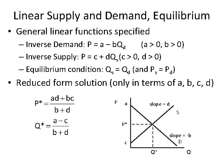 Linear Supply and Demand, Equilibrium • General linear functions specified – Inverse Demand: P