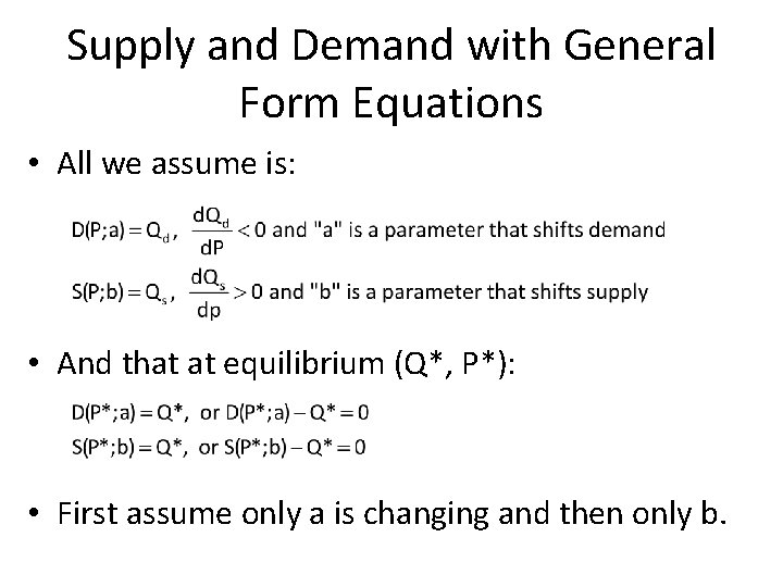 Supply and Demand with General Form Equations • All we assume is: • And