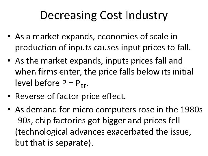 Decreasing Cost Industry • As a market expands, economies of scale in production of