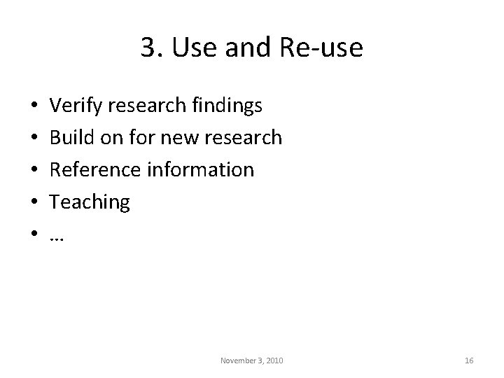 3. Use and Re-use • • • Verify research findings Build on for new