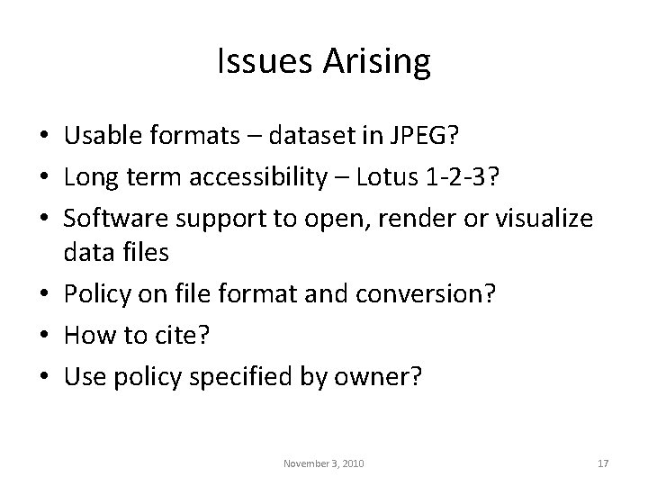 Issues Arising • Usable formats – dataset in JPEG? • Long term accessibility –