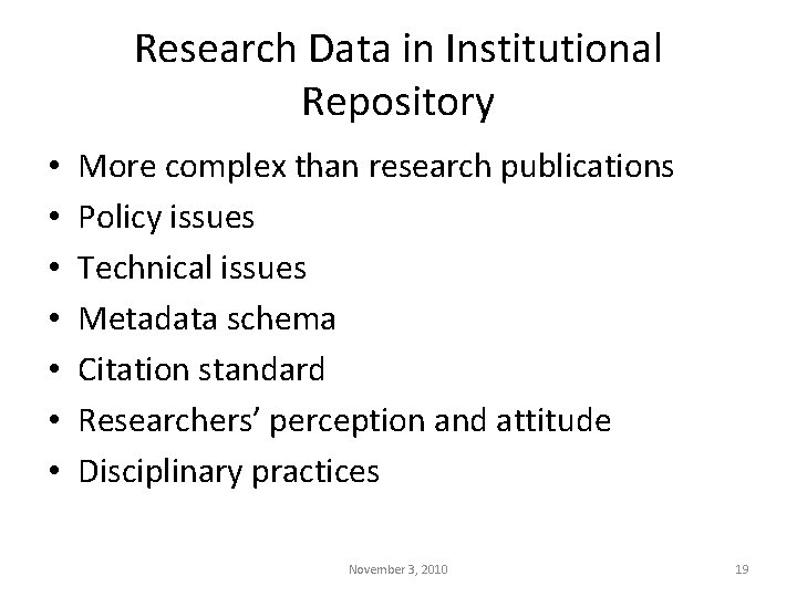 Research Data in Institutional Repository • • More complex than research publications Policy issues