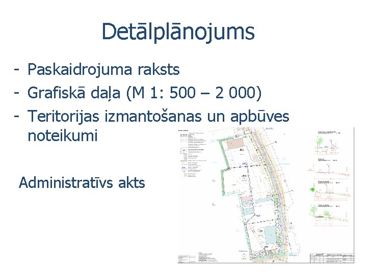 Detālplānojums - Paskaidrojuma raksts - Grafiskā daļa (M 1: 500 – 2 000) -