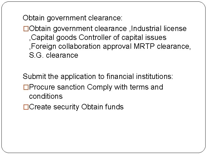 Obtain government clearance: �Obtain government clearance , Industrial license , Capital goods Controller of