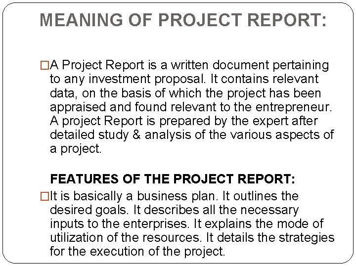 MEANING OF PROJECT REPORT: �A Project Report is a written document pertaining to any
