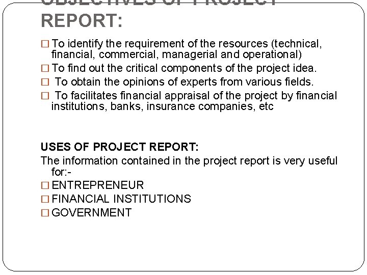 OBJECTIVES OF PROJECT REPORT: � To identify the requirement of the resources (technical, financial,