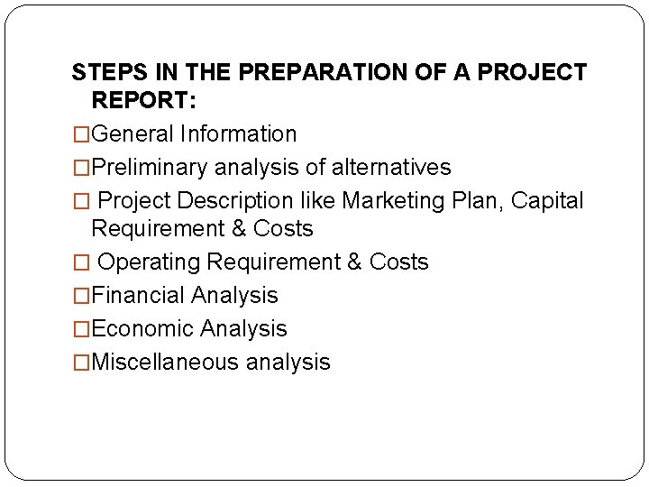 STEPS IN THE PREPARATION OF A PROJECT REPORT: �General Information �Preliminary analysis of alternatives