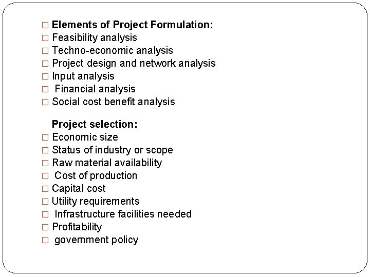 � Elements of Project Formulation: � Feasibility analysis � Techno-economic analysis � Project design
