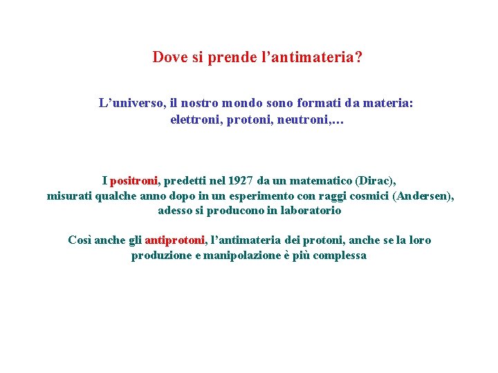 Dove si prende l’antimateria? L’universo, il nostro mondo sono formati da materia: elettroni, protoni,