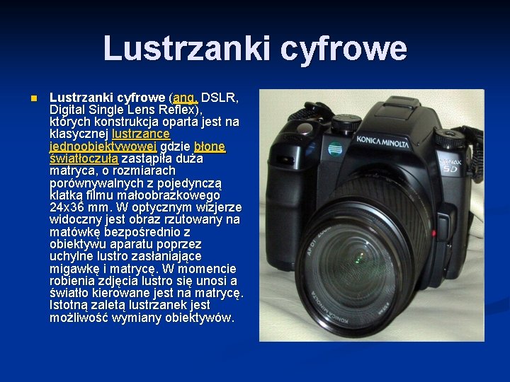 Lustrzanki cyfrowe n Lustrzanki cyfrowe (ang. DSLR, Digital Single Lens Reflex), których konstrukcja oparta Lustrzanki cyfrowe n Lustrzanki cyfrowe (ang. DSLR, Digital Single Lens Reflex), których konstrukcja oparta
