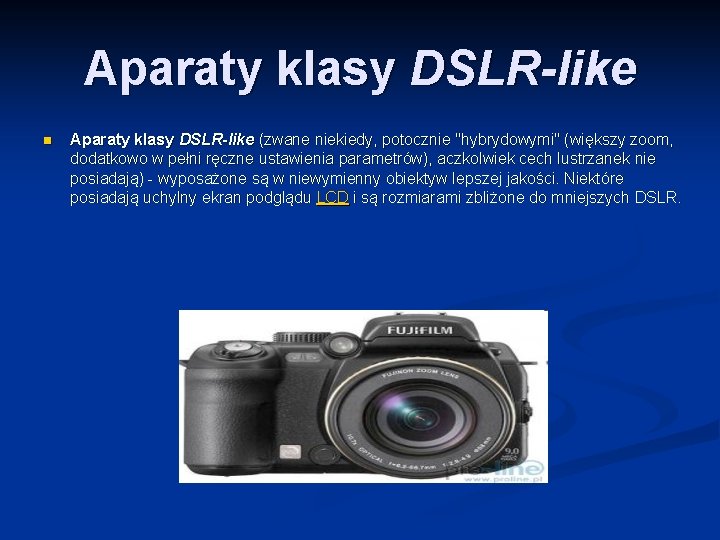 Aparaty klasy DSLR-like n Aparaty klasy DSLR-like (zwane niekiedy, potocznie "hybrydowymi" (większy zoom, dodatkowo Aparaty klasy DSLR-like n Aparaty klasy DSLR-like (zwane niekiedy, potocznie "hybrydowymi" (większy zoom, dodatkowo