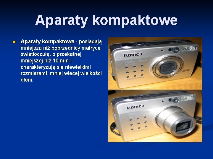 Aparaty kompaktowe n Aparaty kompaktowe - posiadają mniejszą niż poprzednicy matrycę światłoczułą, o przekątnej Aparaty kompaktowe n Aparaty kompaktowe - posiadają mniejszą niż poprzednicy matrycę światłoczułą, o przekątnej
