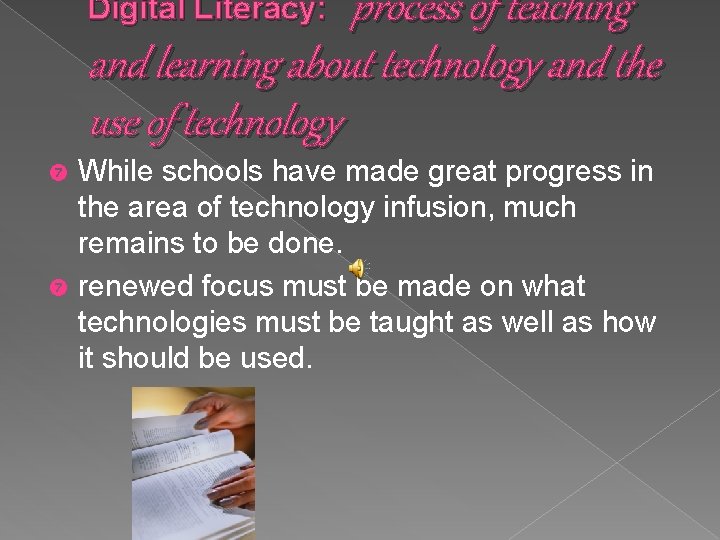 process of teaching and learning about technology and the use of technology Digital Literacy: