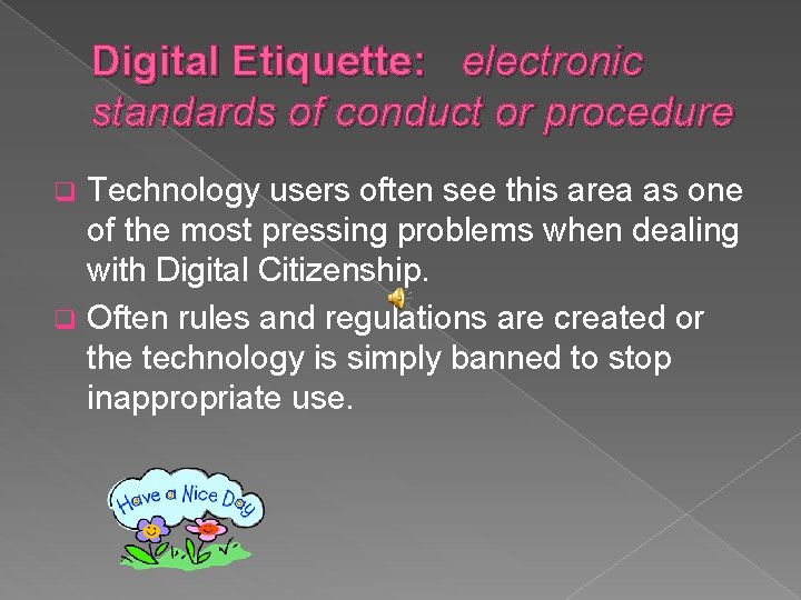 Digital Etiquette: electronic standards of conduct or procedure Technology users often see this area