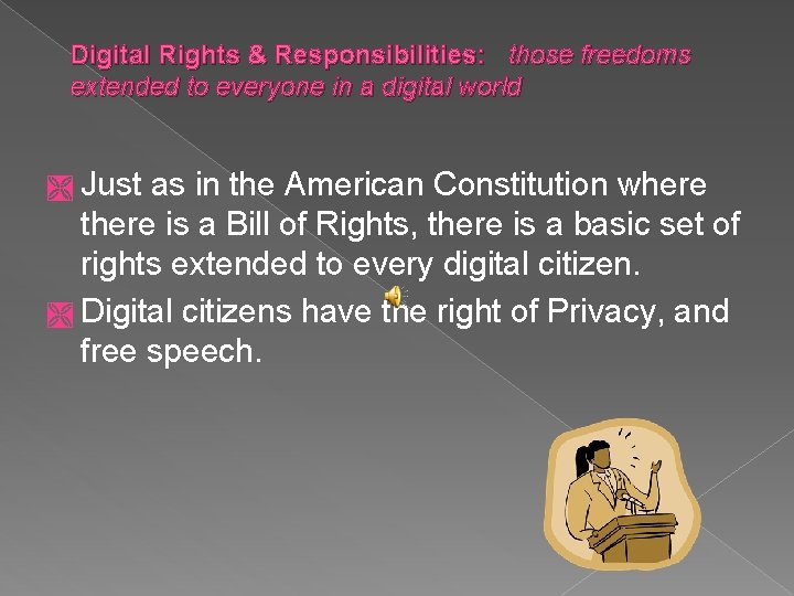 Digital Rights & Responsibilities: those freedoms extended to everyone in a digital world Just