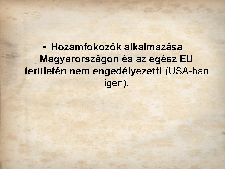  • Hozamfokozók alkalmazása Magyarországon és az egész EU területén nem engedélyezett! (USA-ban igen).