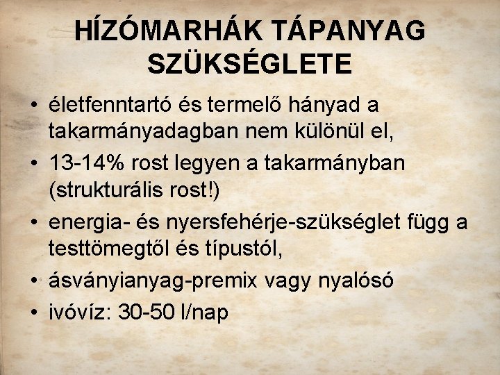 HÍZÓMARHÁK TÁPANYAG SZÜKSÉGLETE • életfenntartó és termelő hányad a takarmányadagban nem különül el, •