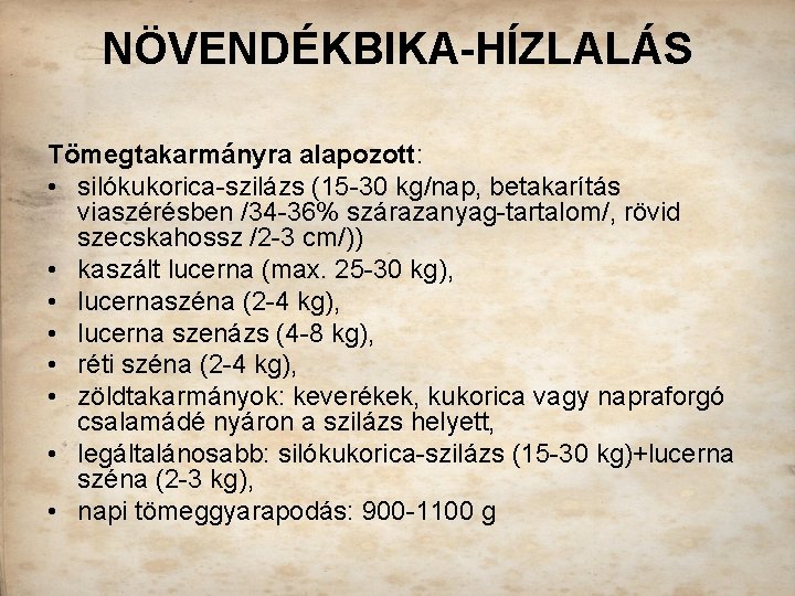 NÖVENDÉKBIKA-HÍZLALÁS Tömegtakarmányra alapozott: • silókukorica-szilázs (15 -30 kg/nap, betakarítás viaszérésben /34 -36% szárazanyag-tartalom/, rövid