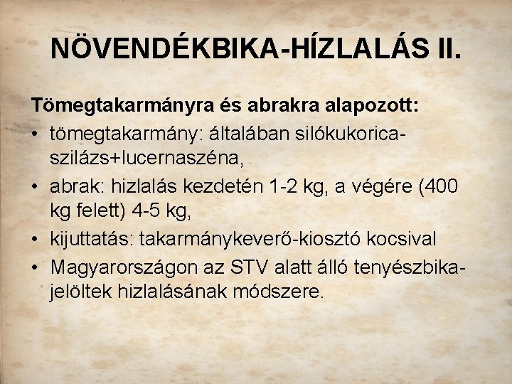 NÖVENDÉKBIKA-HÍZLALÁS II. Tömegtakarmányra és abrakra alapozott: • tömegtakarmány: általában silókukoricaszilázs+lucernaszéna, • abrak: hizlalás kezdetén