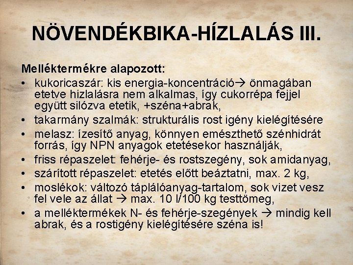 NÖVENDÉKBIKA-HÍZLALÁS III. Melléktermékre alapozott: • kukoricaszár: kis energia-koncentráció önmagában etetve hizlalásra nem alkalmas, így