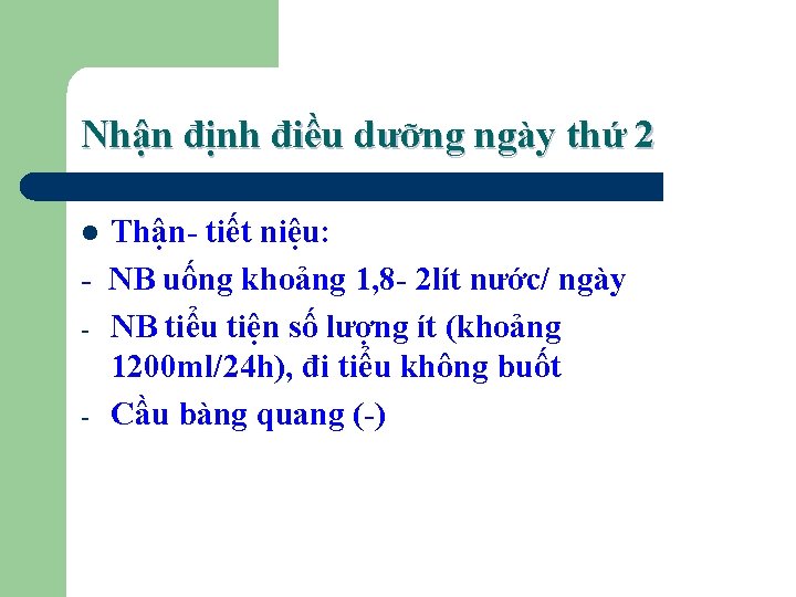 Nhận định điều dưỡng ngày thứ 2 Thận- tiết niệu: - NB uống khoảng