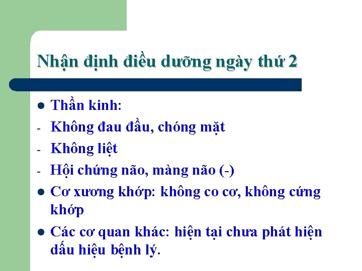 Nhận định điều dưỡng ngày thứ 2 l l l Thần kinh: Không đau