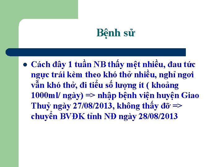 Bệnh sử l Cách đây 1 tuần NB thấy mệt nhiều, đau tức ngực