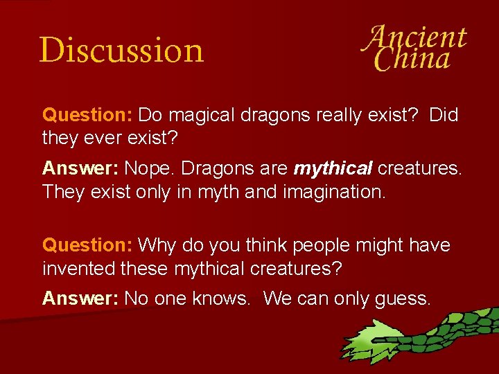 Discussion Question: Do magical dragons really exist? Did they ever exist? Answer: Nope. Dragons