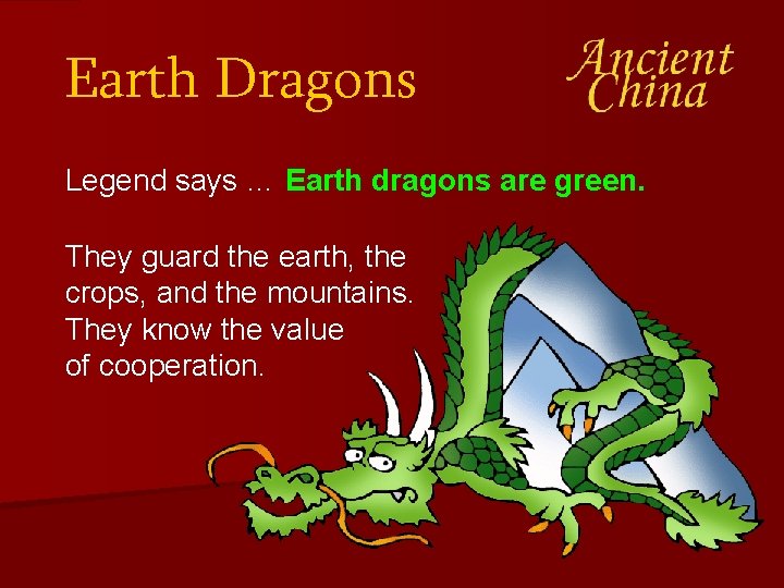 Earth Dragons Legend says … Earth dragons are green. They guard the earth, the