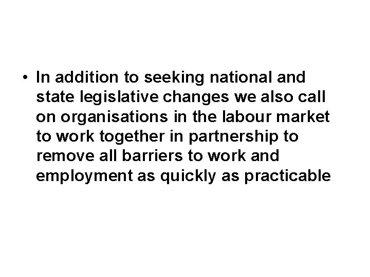  • In addition to seeking national and state legislative changes we also call