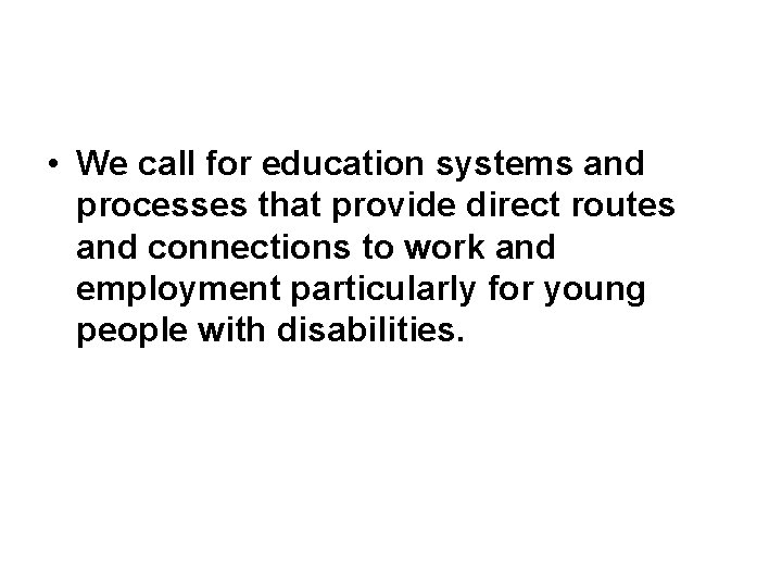  • We call for education systems and processes that provide direct routes and