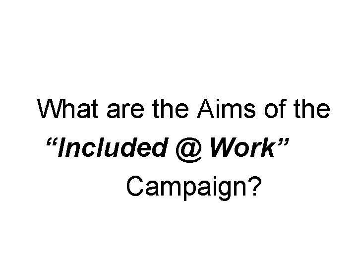 What are the Aims of the “Included @ Work” Campaign? 